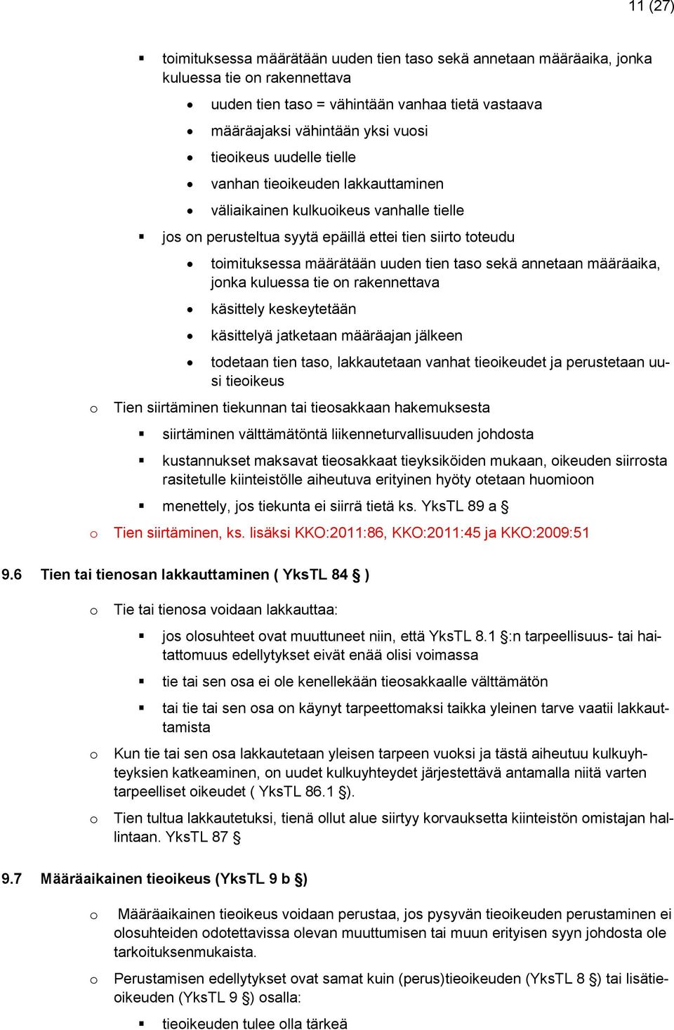 määräaika, jnka kuluessa tie n rakennettava käsittely keskeytetään käsittelyä jatketaan määräajan jälkeen tdetaan tien tas, lakkautetaan vanhat tieikeudet ja perustetaan uusi tieikeus Tien