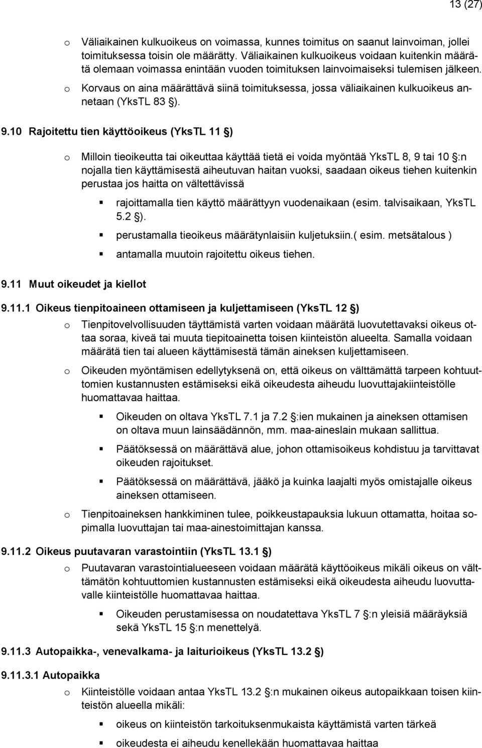 Krvaus n aina määrättävä siinä timituksessa, jssa väliaikainen kulkuikeus annetaan (YksTL 83 ). 9.