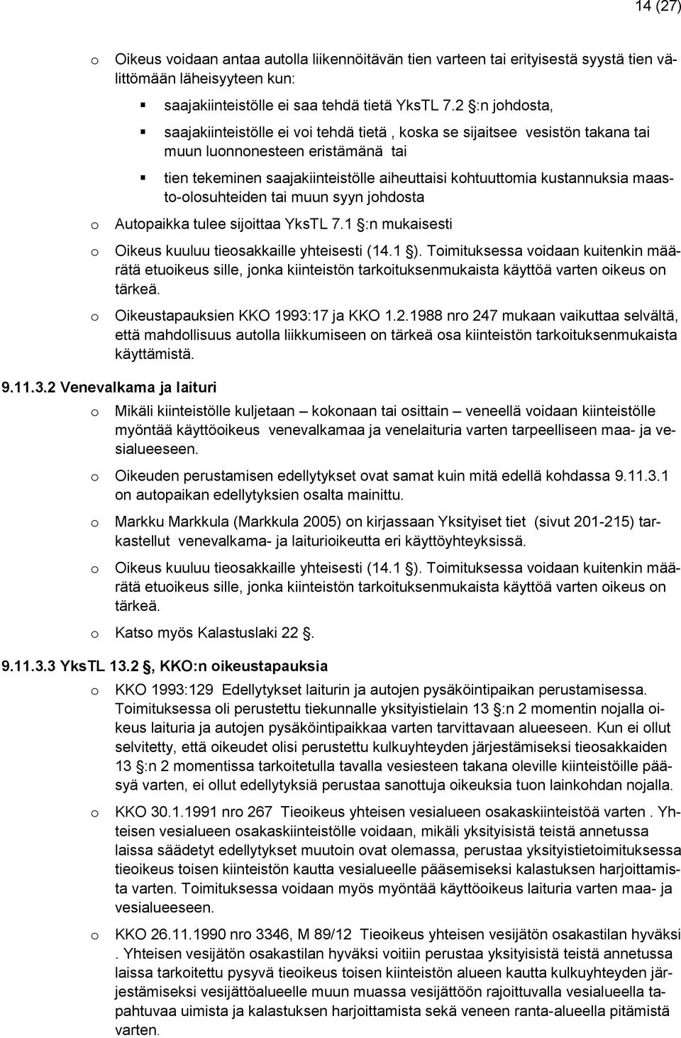 maast-lsuhteiden tai muun syyn jhdsta Autpaikka tulee sijittaa YksTL 7.1 :n mukaisesti Oikeus kuuluu tiesakkaille yhteisesti (14.1 ).