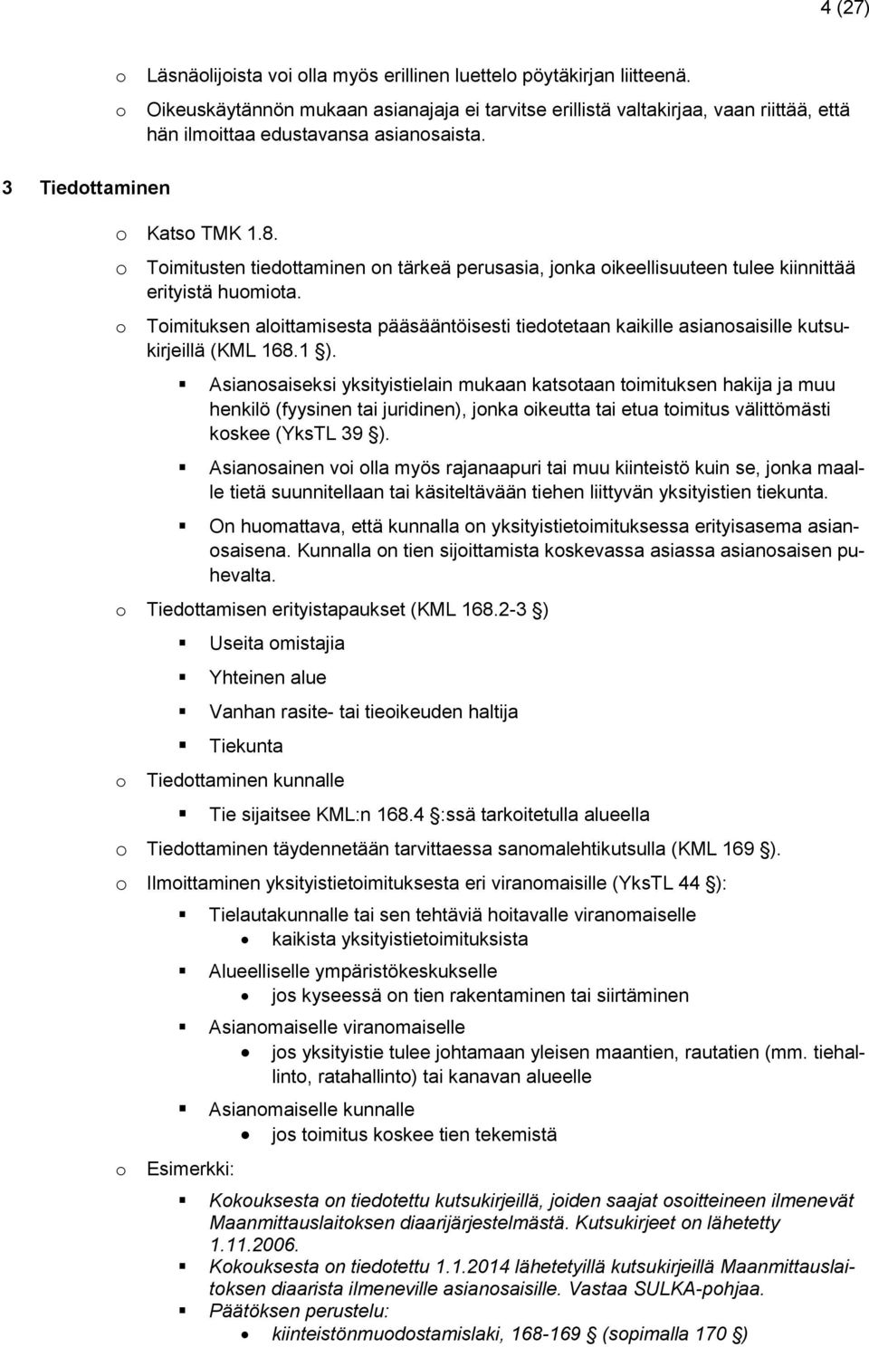 Timituksen alittamisesta pääsääntöisesti tiedtetaan kaikille asiansaisille kutsukirjeillä (KML 168.1 ).