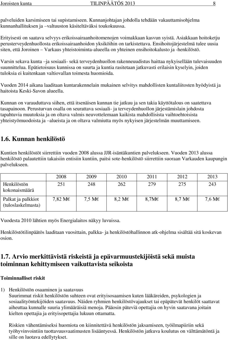 Ensihoitojärjestelmä tulee uusia siten, että Joroinen Varkaus yhteistoiminta-alueella on yhteinen ensihoitokalusto ja -henkilöstö.