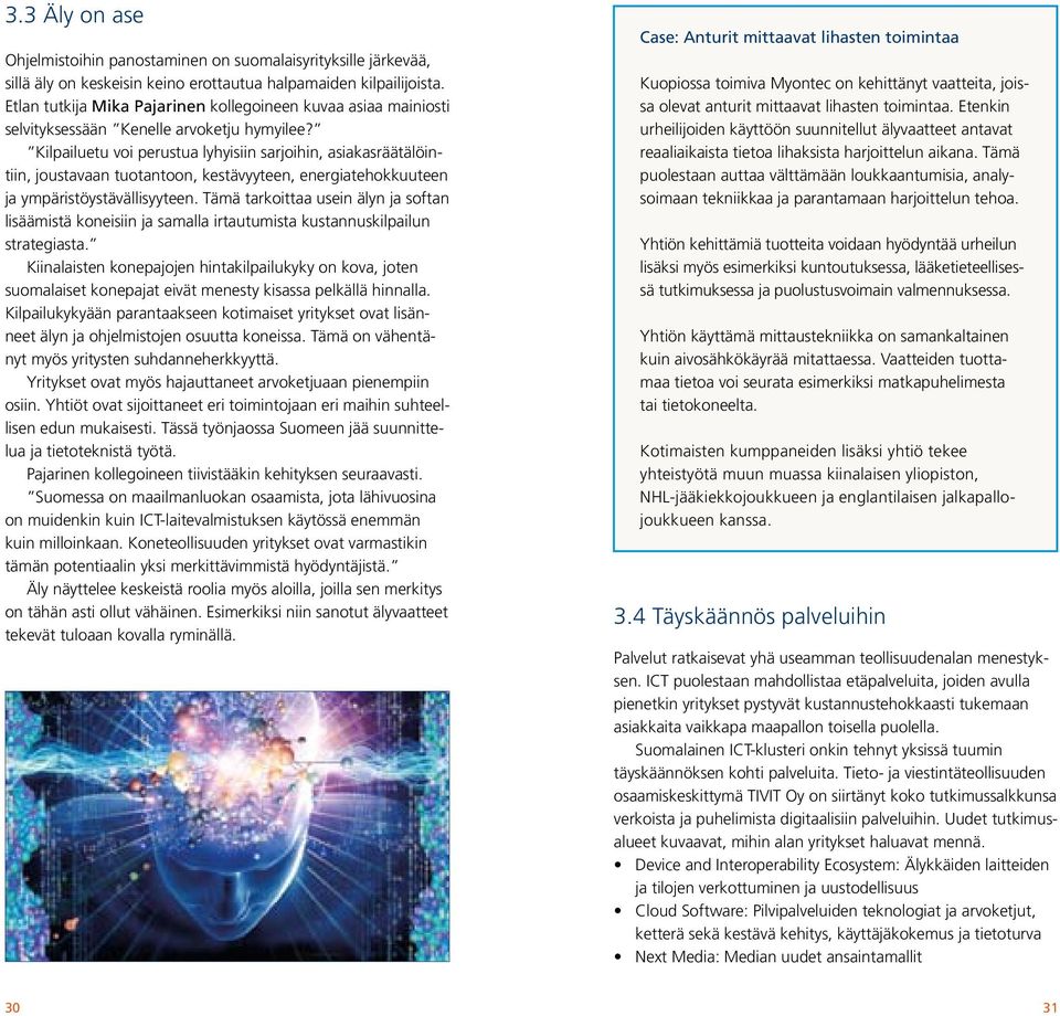 Kilpailuetu voi perustua lyhyisiin sarjoihin, asiakasräätälöintiin, joustavaan tuotantoon, kestävyyteen, energiatehokkuuteen ja ympäristöystävällisyyteen.