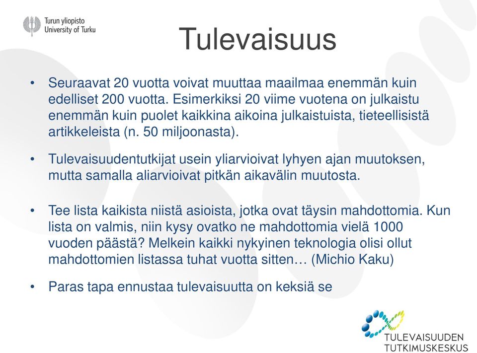 Tulevaisuudentutkijat usein yliarvioivat lyhyen ajan muutoksen, mutta samalla aliarvioivat pitkän aikavälin muutosta.