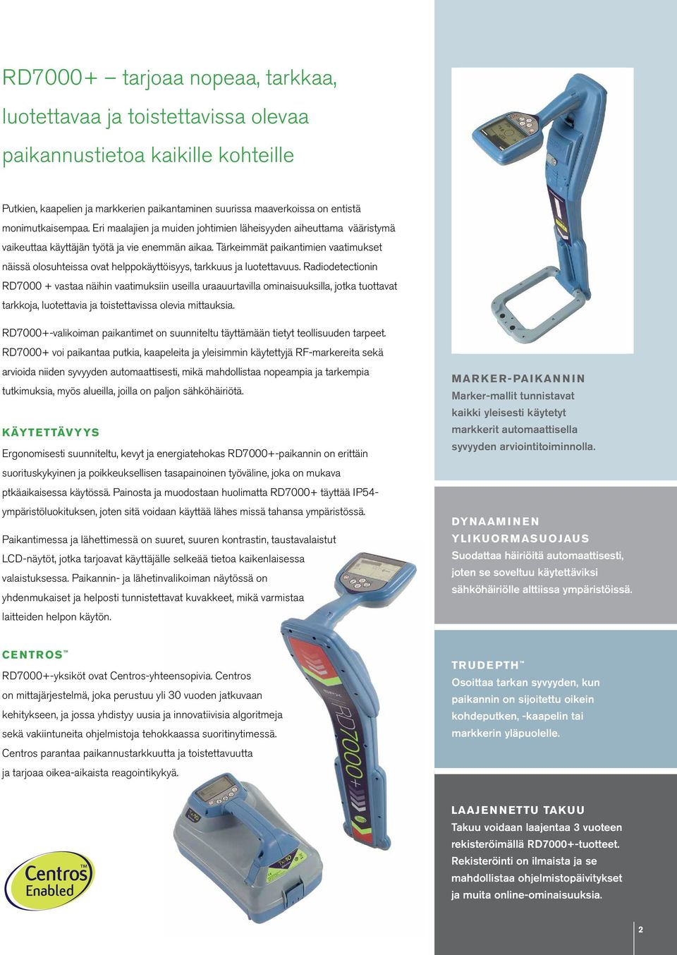 Tärkeimmät paikantimien vaatimukset näissä olosuhteissa ovat helppokäyttöisyys, tarkkuus ja luotettavuus.