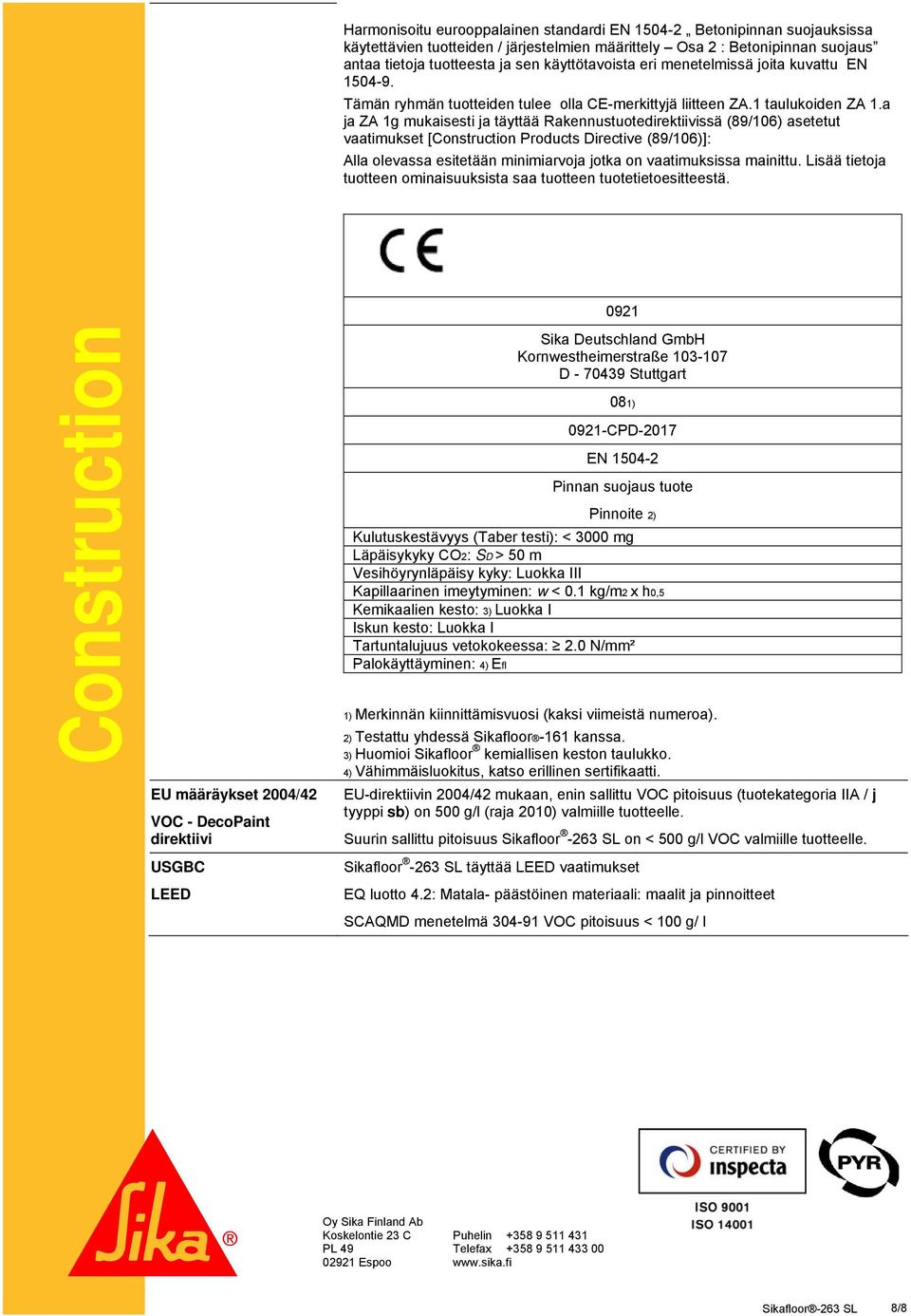 a ja ZA 1g mukaisesti ja täyttää Rakennustuotedirektiivissä (89/106) asetetut vaatimukset [Construction Products Directive (89/106)]: Alla olevassa esitetään minimiarvoja jotka on vaatimuksissa