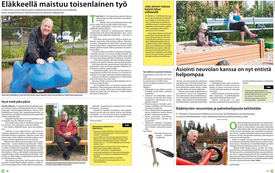 Hyvä mieli joka päivä Markku Mäkinen, 70, hyppäsi eläkkeelle jäätyään nopeasti mukaan Laurea-ammattikorkeakoulun ja Vantaan kaupungin Senioriosaajakoulutukseen vuonna 2007.