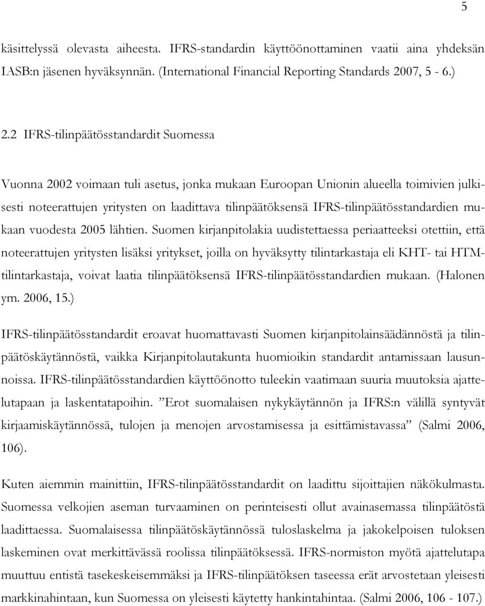 IFRS-tilinpäätösstandardien mukaan vuodesta 2005 lähtien.