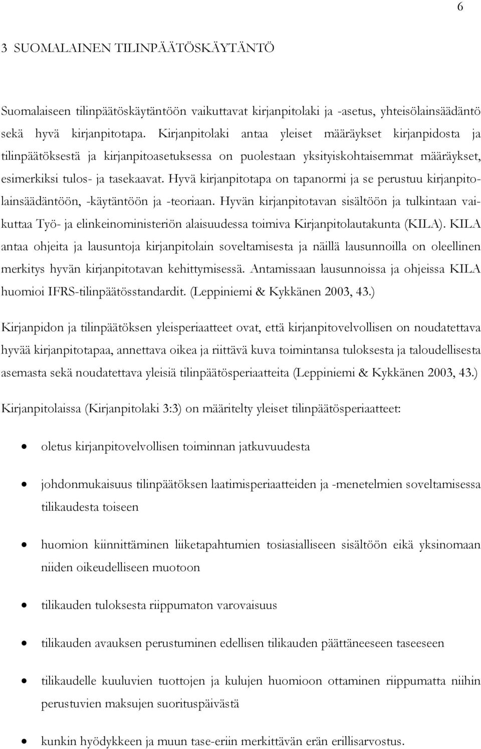 Hyvä kirjanpitotapa on tapanormi ja se perustuu kirjanpitolainsäädäntöön, -käytäntöön ja -teoriaan.