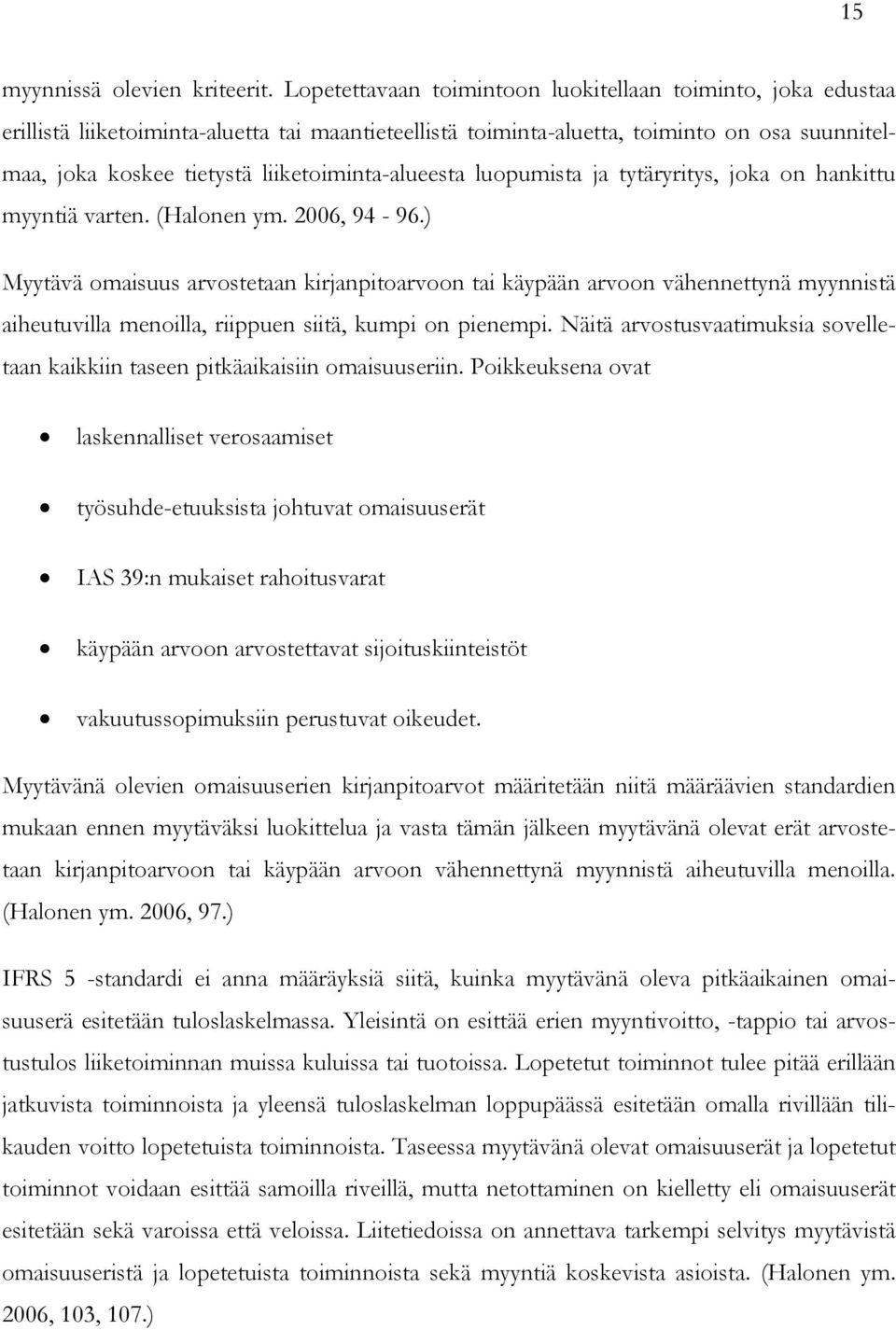 liiketoiminta-alueesta luopumista ja tytäryritys, joka on hankittu myyntiä varten. (Halonen ym. 2006, 94-96.