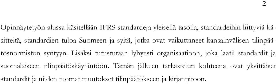 Lisäksi tutustutaan lyhyesti organisaatioon, joka laatii standardit ja suomalaiseen tilinpäätöskäytäntöön.