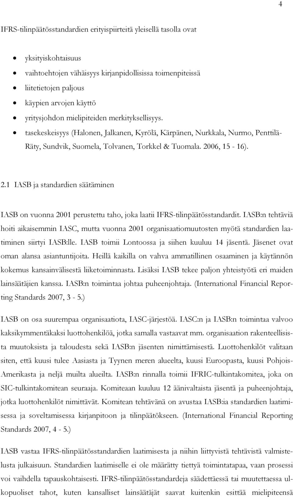 06, 15-16). 2.1 IASB ja standardien säätäminen IASB on vuonna 2001 perustettu taho, joka laatii IFRS-tilinpäätösstandardit.