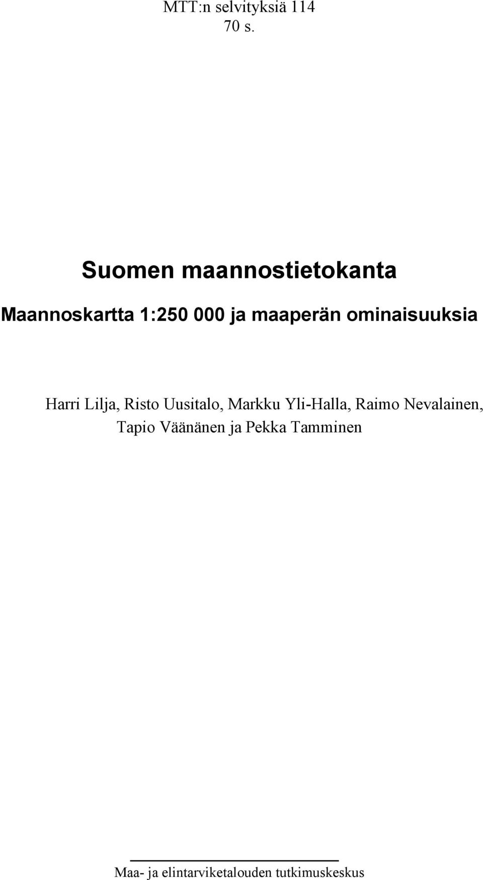 ominaisuuksia Harri Lilja, Risto Uusitalo, Markku Yli-Halla,