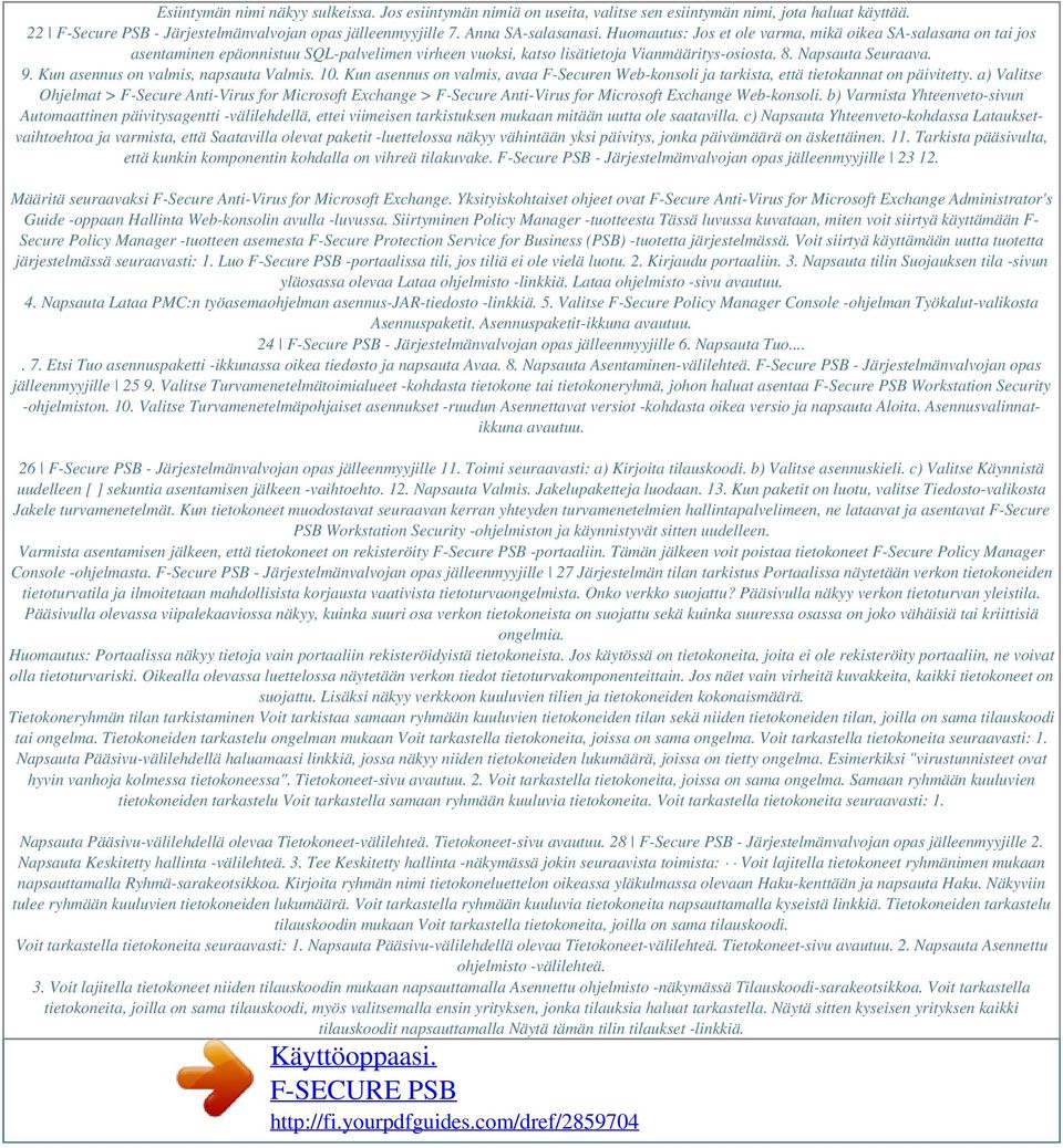 Kun asennus on valmis, napsauta Valmis. 10. Kun asennus on valmis, avaa F-Securen Web-konsoli ja tarkista, että tietokannat on päivitetty.