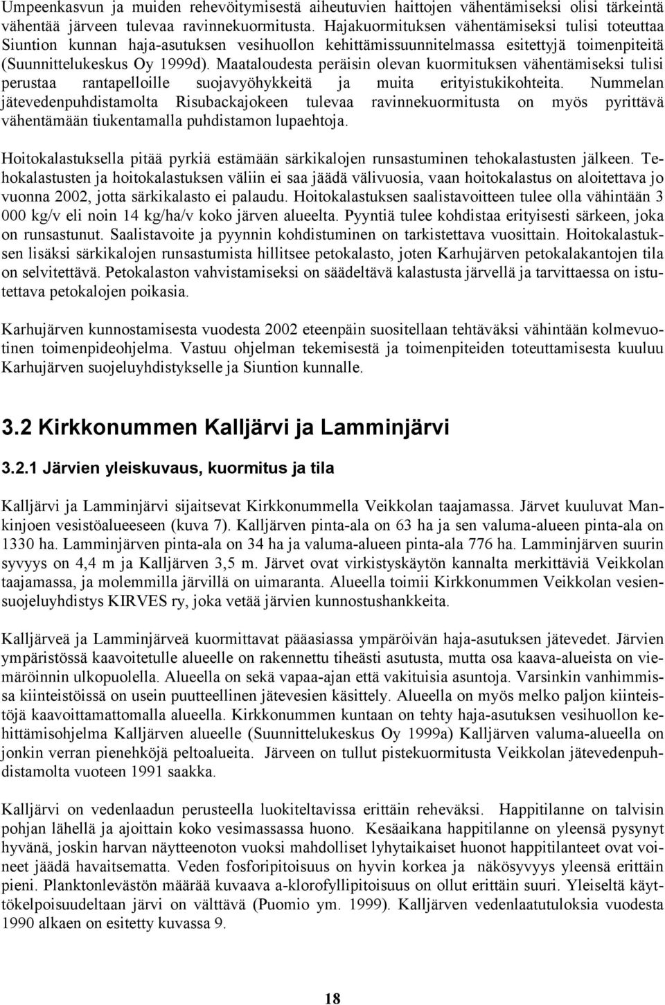 Maataloudesta peräisin olevan kuormituksen vähentämiseksi tulisi perustaa rantapelloille suojavyöhykkeitä ja muita erityistukikohteita.