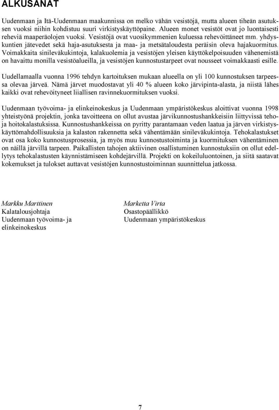 yhdyskuntien jätevedet sekä haja-asutuksesta ja maa- ja metsätaloudesta peräisin oleva hajakuormitus.