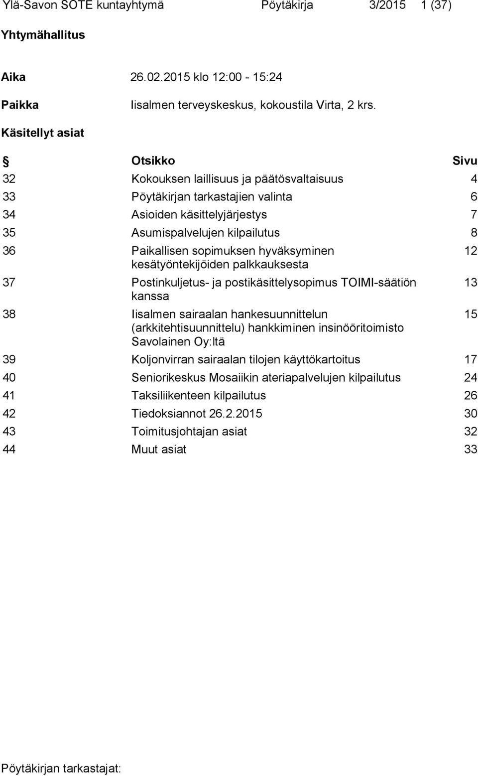 sopimuksen hyväksyminen kesätyöntekijöiden palkkauksesta 37 Postinkuljetus- ja postikäsittelysopimus TOIMI-säätiön kanssa 38 Iisalmen sairaalan hankesuunnittelun (arkkitehtisuunnittelu) hankkiminen