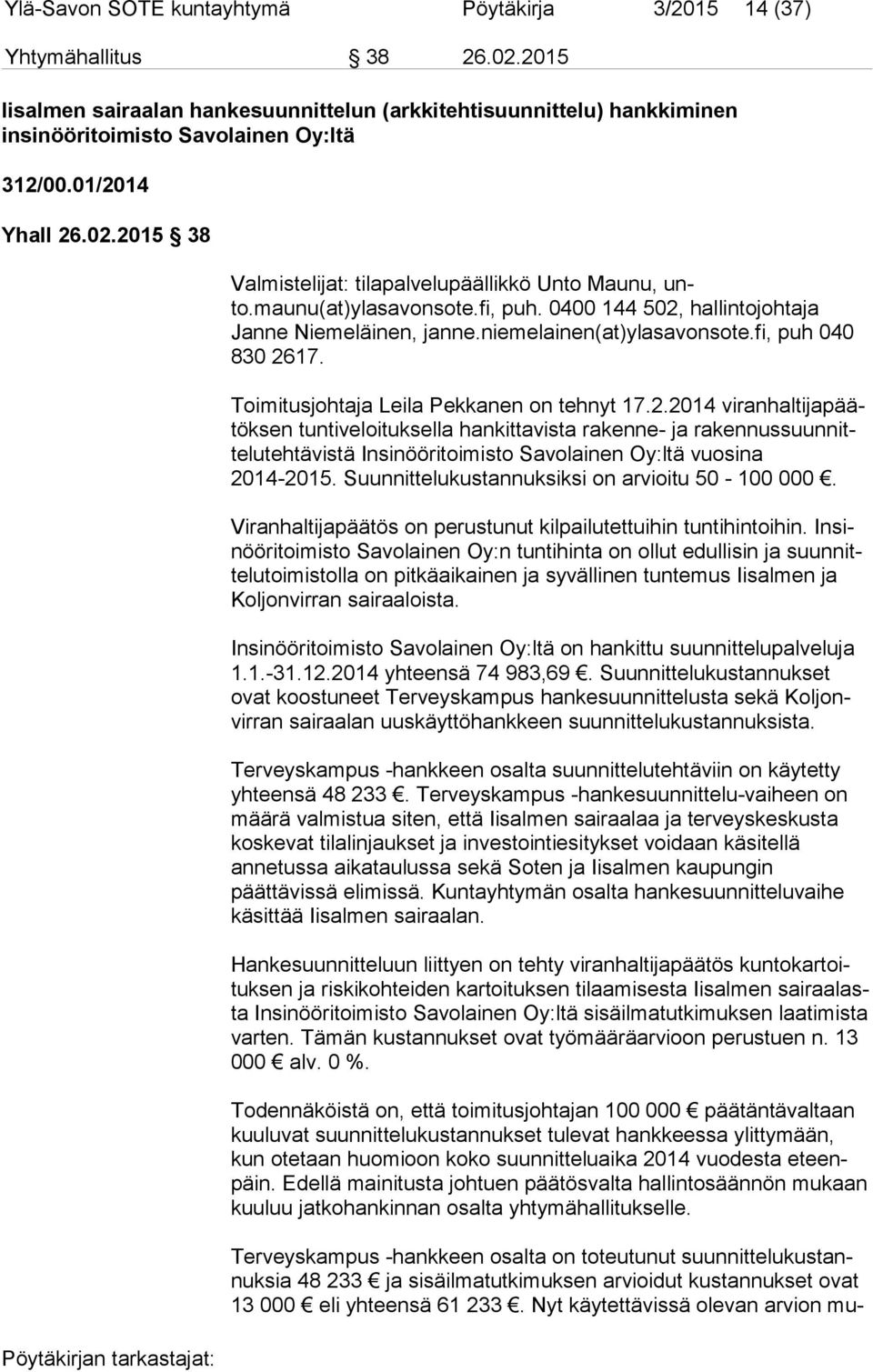 fi, puh 040 830 2617. Toimitusjohtaja Leila Pekkanen on tehnyt 17.2.2014 vi ran hal ti ja päätök sen tuntiveloituksella hankittavista rakenne- ja ra ken nus suun nitte lu teh tä vis tä Insinööritoimisto Savolainen Oy:ltä vuosina 2014-2015.