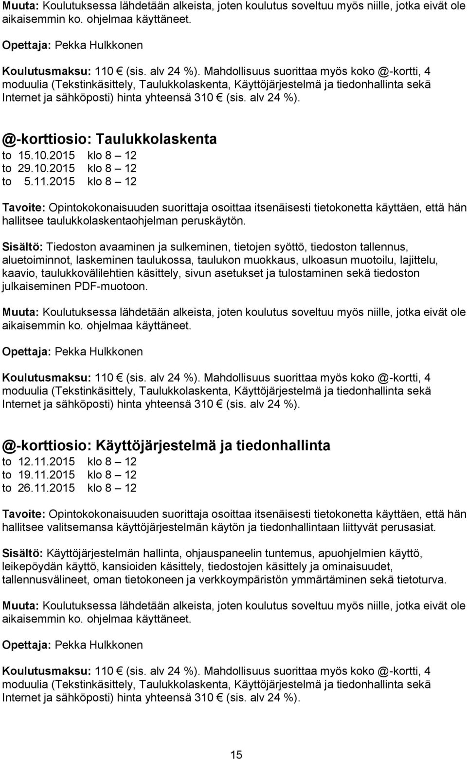 @-korttiosio: Taulukkolaskenta to 15.10.2015 klo 8 12 to 29.10.2015 klo 8 12 to 5.11.