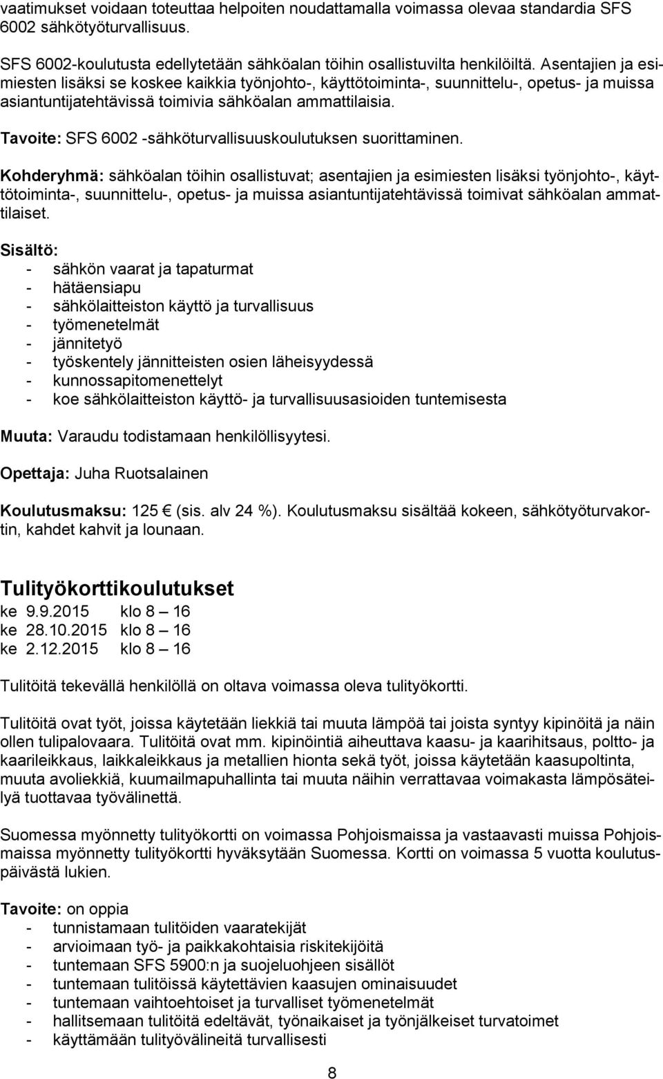 Tavoite: SFS 6002 -sähköturvallisuuskoulutuksen suorittaminen.