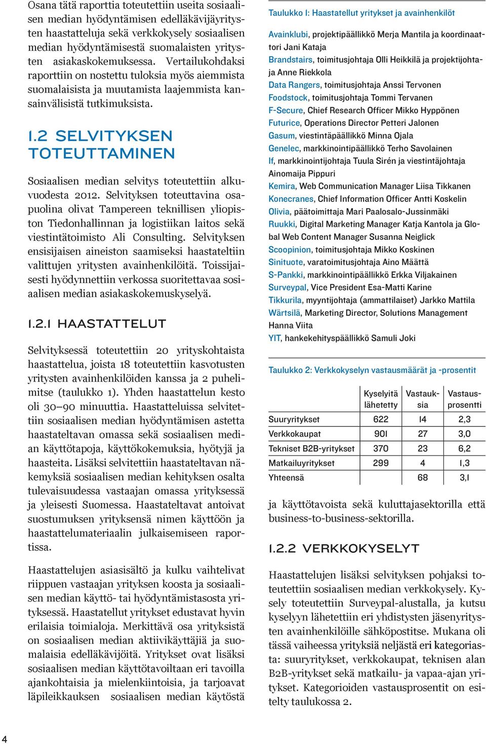 2 SELVITYKSEN TOTEUTTAMINEN Sosiaalisen median selvitys toteutettiin alkuvuodesta 2012.