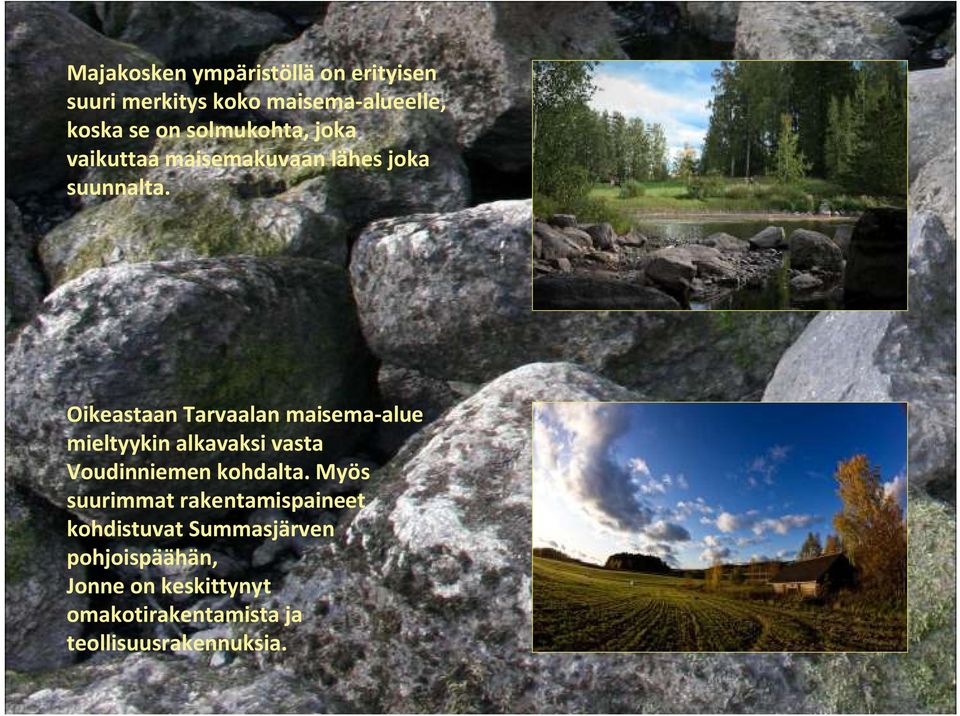 Oikeastaan Tarvaalan maisema-alue mieltyykin alkavaksi vasta Voudinniemen kohdalta.