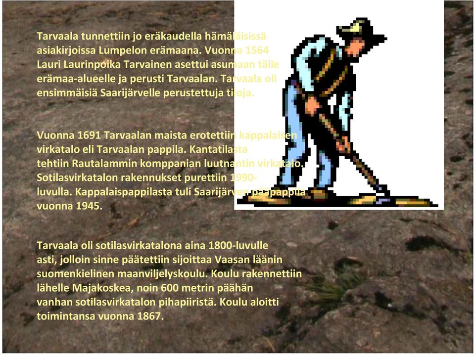 Kantatilasta tehtiin Rautalammin komppanian luutnantin virkatalo. Sotilasvirkatalon rakennukset purettiin 1990- luvulla. Kappalaispappilasta tuli Saarijärven pääpappila vuonna 1945.