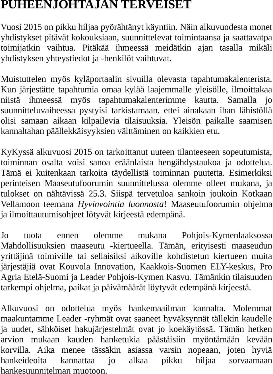 Kun järjestätte tapahtumia omaa kylää laajemmalle yleisölle, ilmoittakaa niistä ihmeessä myös tapahtumakalenterimme kautta.