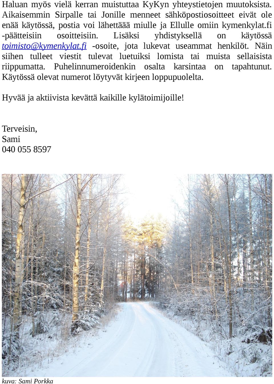 fi -päätteisiin osoitteisiin. Lisäksi yhdistyksellä on käytössä toimisto@kymenkylat.fi -osoite, jota lukevat useammat henkilöt.