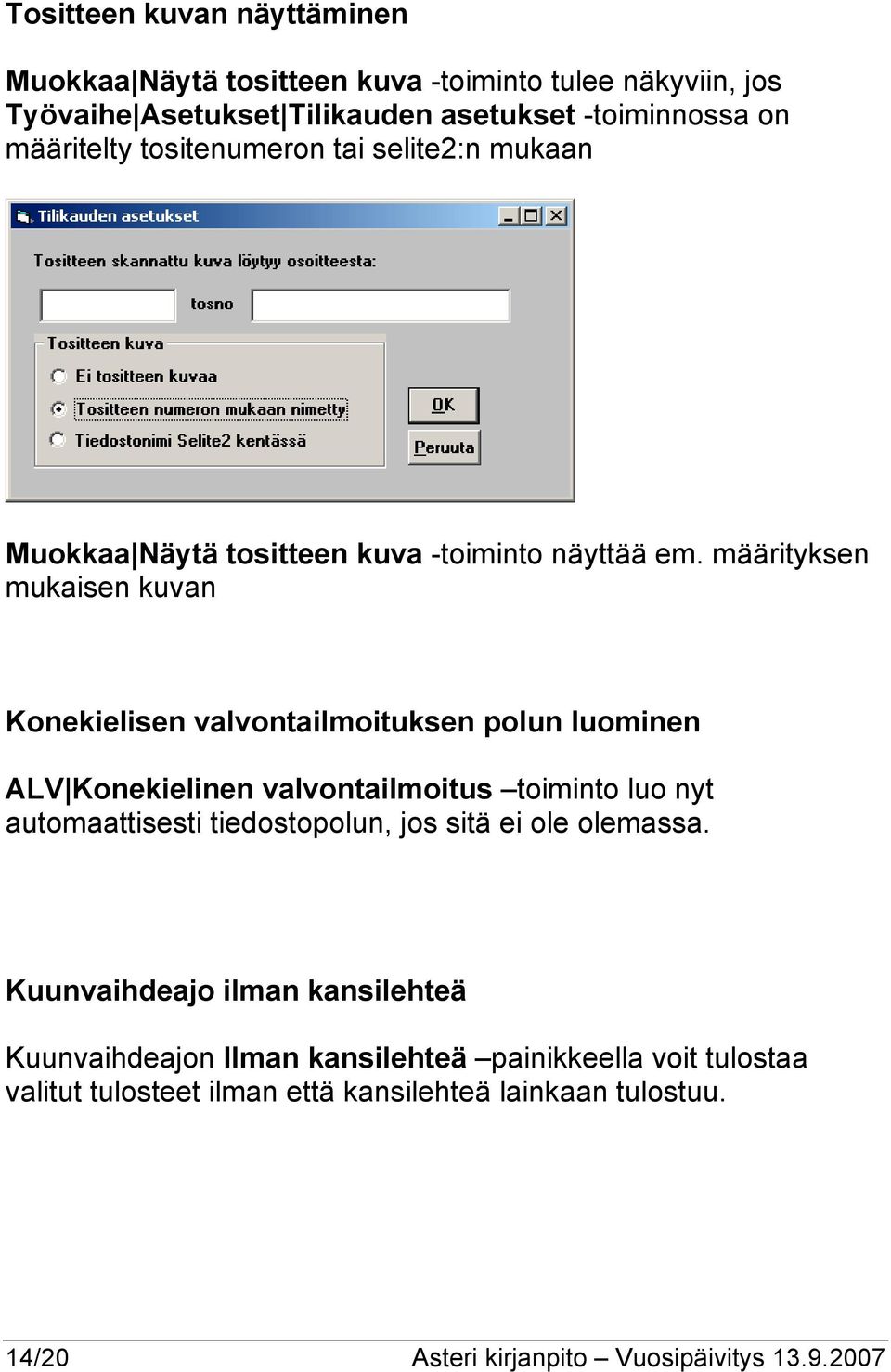 määrityksen mukaisen kuvan Konekielisen valvontailmoituksen polun luominen ALV Konekielinen valvontailmoitus toiminto luo nyt automaattisesti