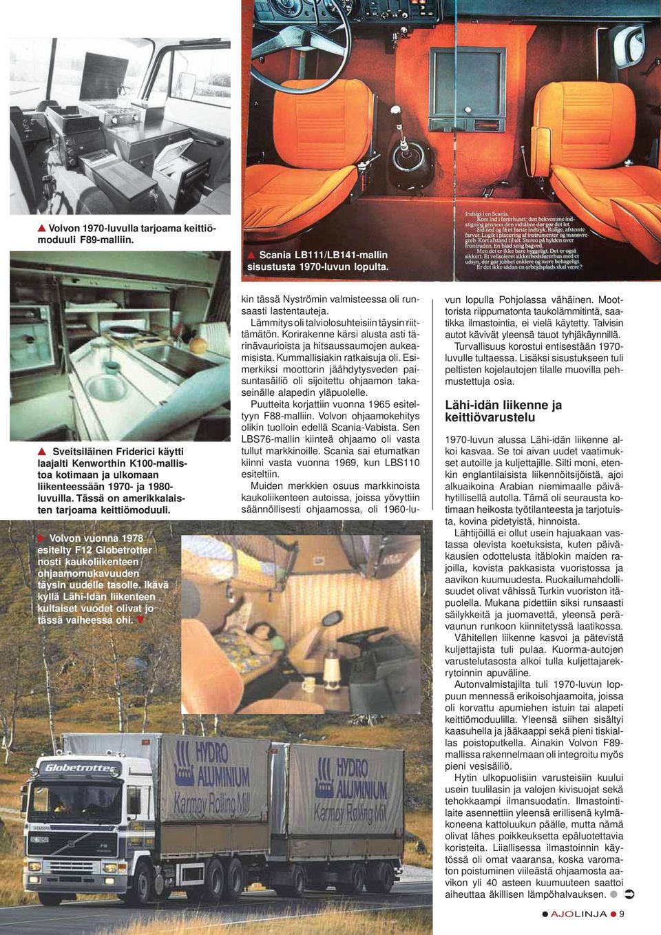Volvon vuonna 1978 esitelty F12 Globetrotter nosti kaukoliikenteen ohjaamomukavuuden täysin uudelle tasolle. Ikävä kyllä Lähi-Idän liikenteen kultaiset vuodet olivat jo tässä vaiheessa ohi.