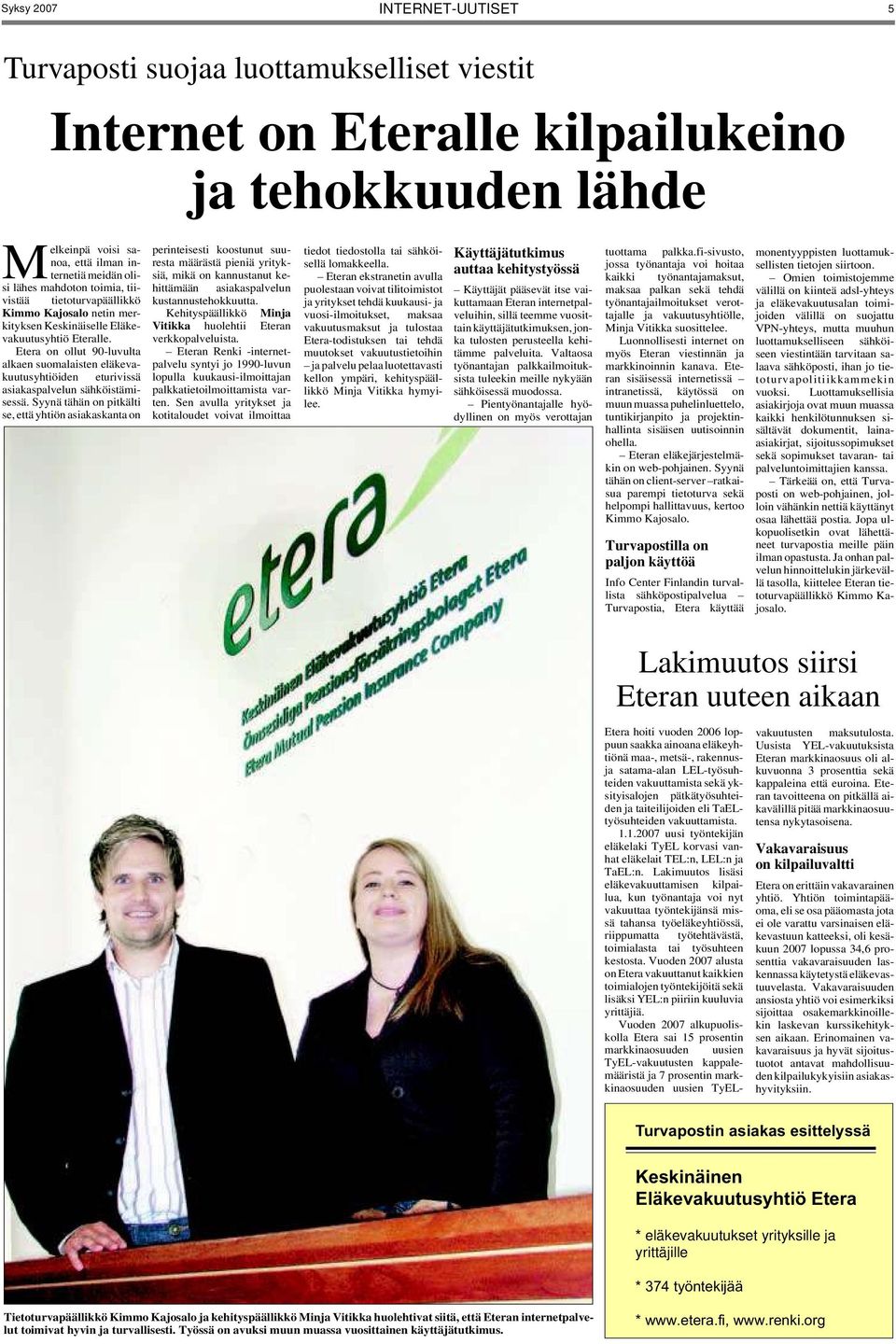 Etera on ollut 90-luvulta alkaen suomalaisten eläkevakuutusyhtiöiden eturivissä asiakaspalvelun sähköistämisessä.