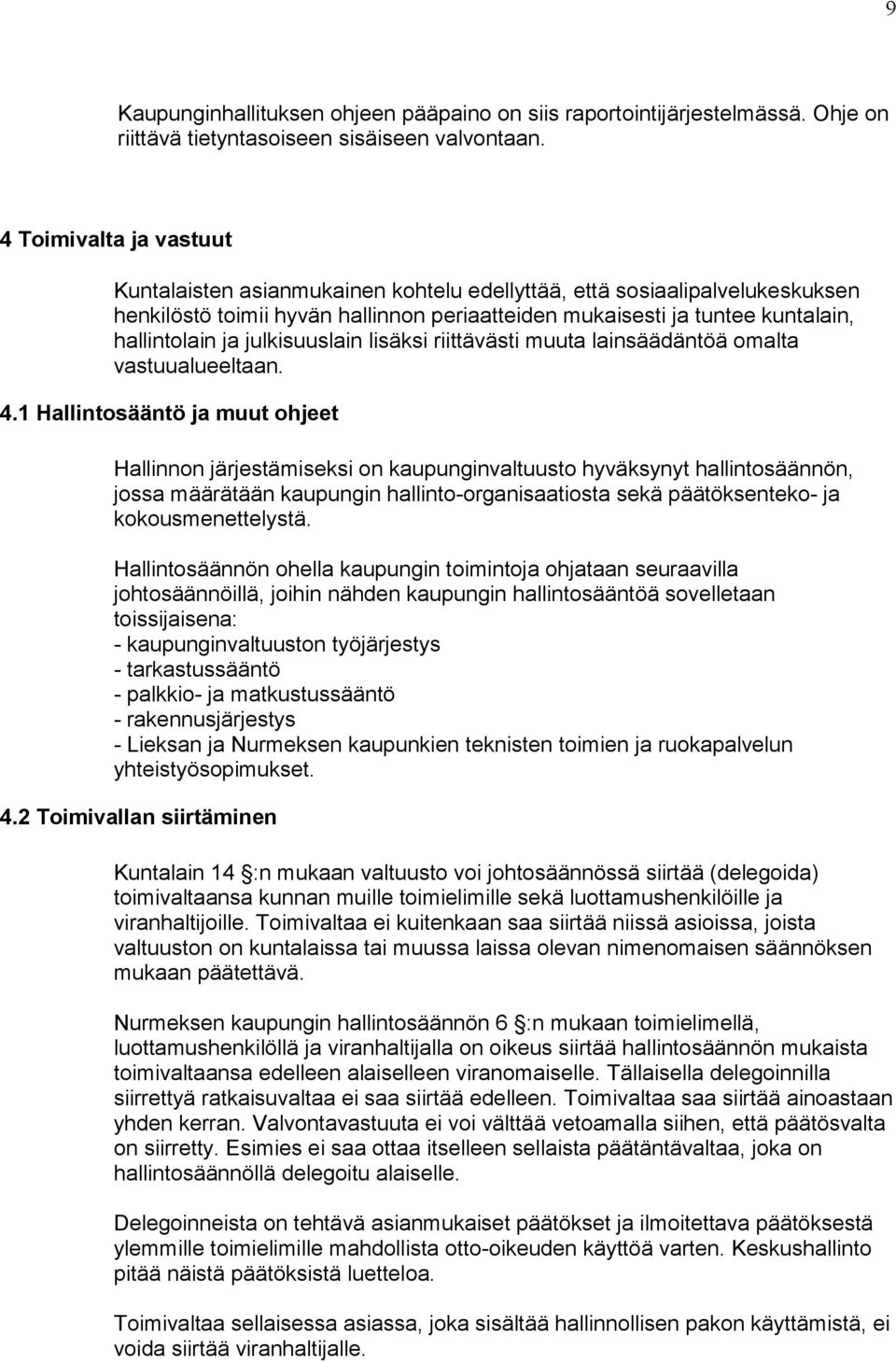 julkisuuslain lisäksi riittävästi muuta lainsäädäntöä omalta vastuualueeltaan. 4.