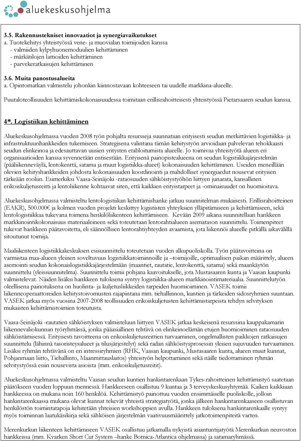 Muita panostusalueita a. Opintomatkan valmistelu johonkin kiinnostavaan kohteeseen tai uudelle markkina-alueelle.