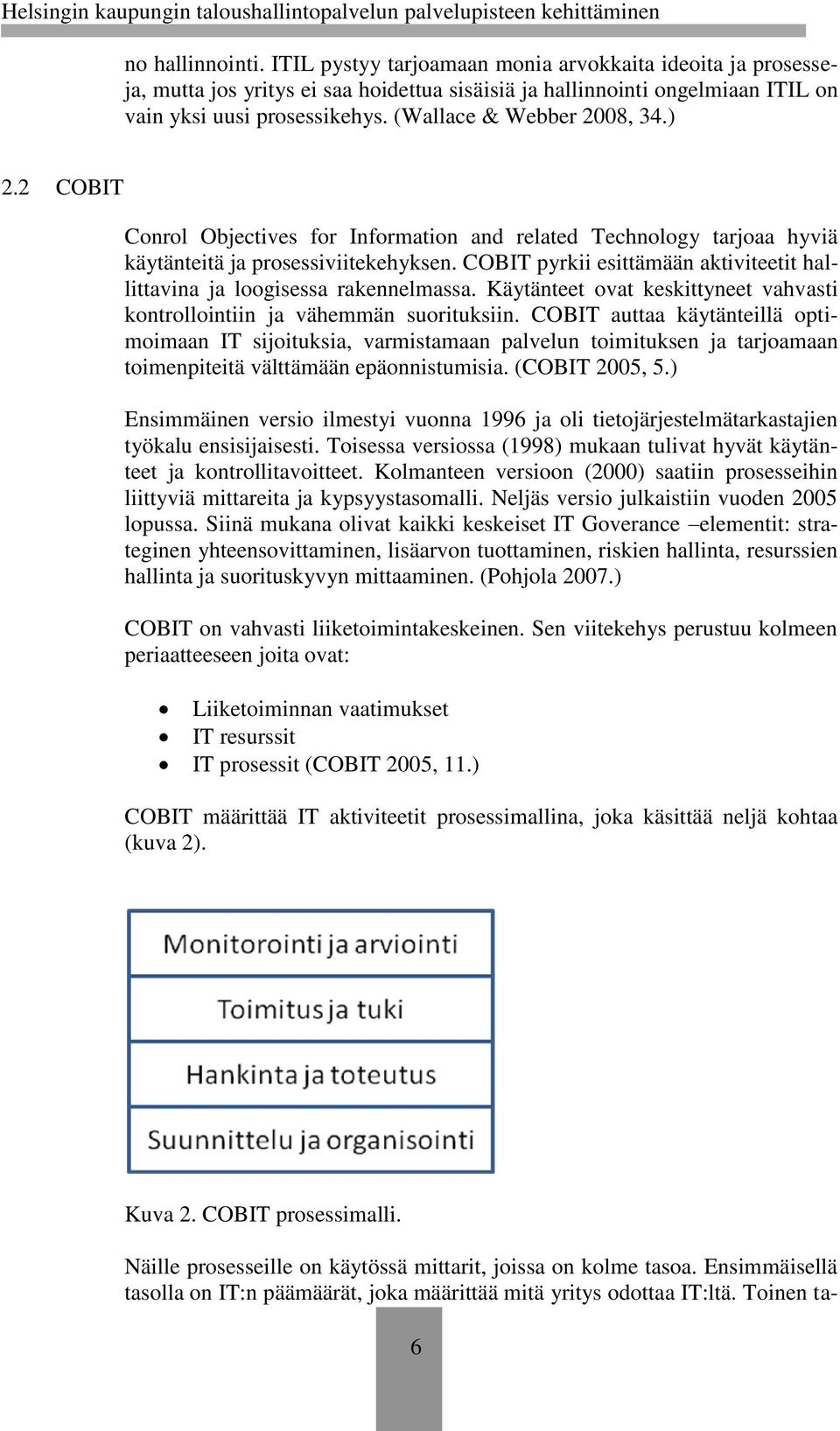 COBIT pyrkii esittämään aktiviteetit hallittavina ja loogisessa rakennelmassa. Käytänteet ovat keskittyneet vahvasti kontrollointiin ja vähemmän suorituksiin.