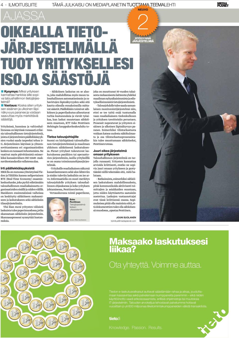 Yrityksissä, kunnissa ja valtionhallinnossa on käytössä runsaasti erilaisia taloushallinnon tietojärjestelmiä, joista ei järjestelmien päällekkäisyyksien vuoksi saada tarpeeksi tehoa irti.