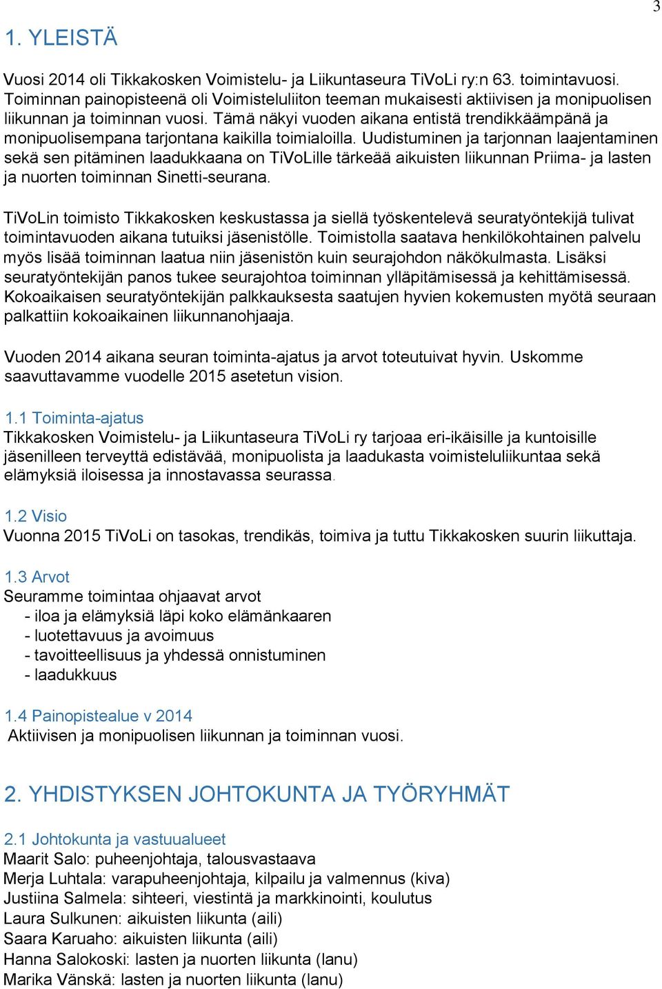 Tämä näkyi vuoden aikana entistä trendikkäämpänä ja monipuolisempana tarjontana kaikilla toimialoilla.