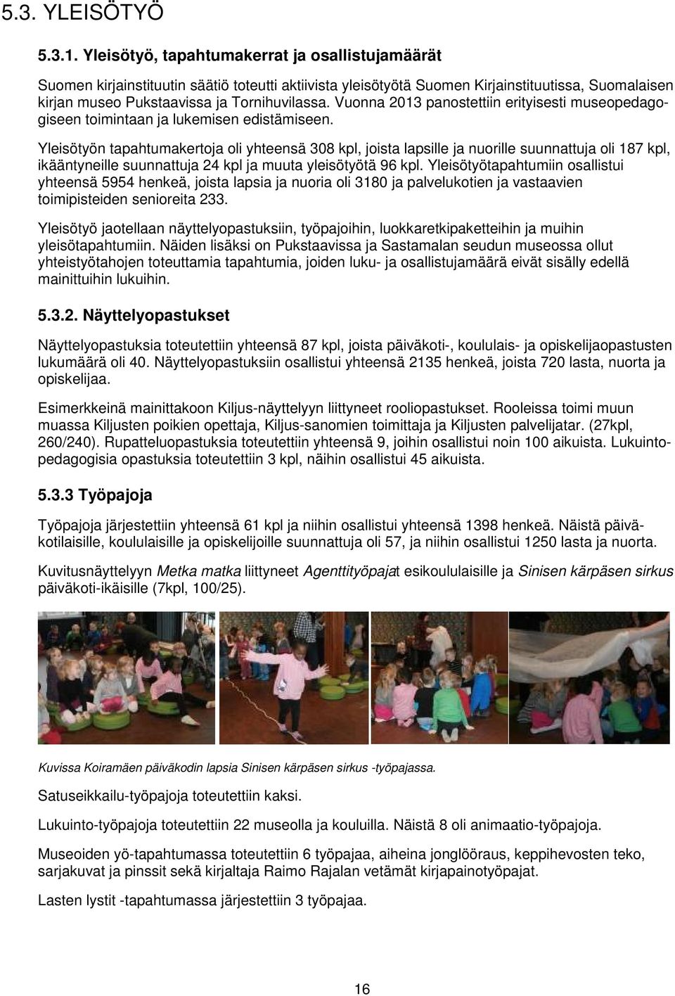 Vuonna 2013 panostettiin erityisesti museopedagogiseen toimintaan ja lukemisen edistämiseen.