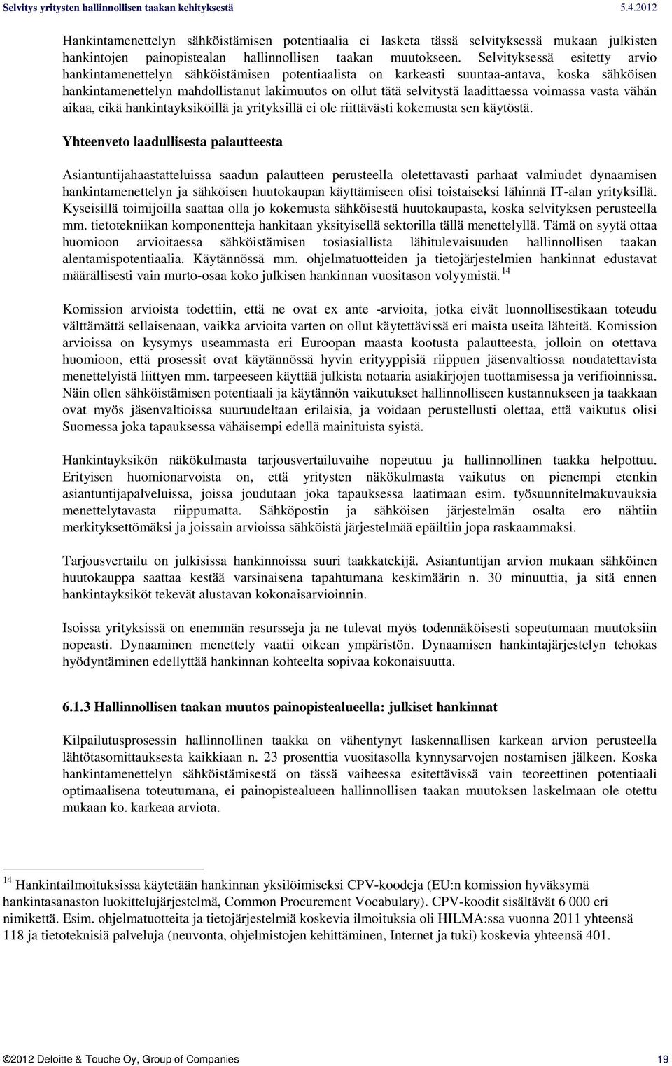 laadittaessa voimassa vasta vähän aikaa, eikä hankintayksiköillä ja yrityksillä ei ole riittävästi kokemusta sen käytöstä.