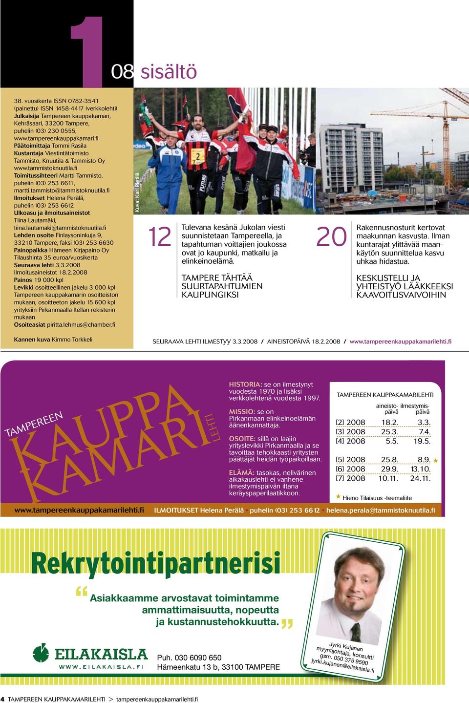 tammisto@tammistoknuutila.fi Ilmoitukset Helena Perälä, puhelin (03) 253 6612 Ulkoasu ja ilmoitusaineistot Tiina Lautamäki, tiina.lautamaki@tammistoknuutila.