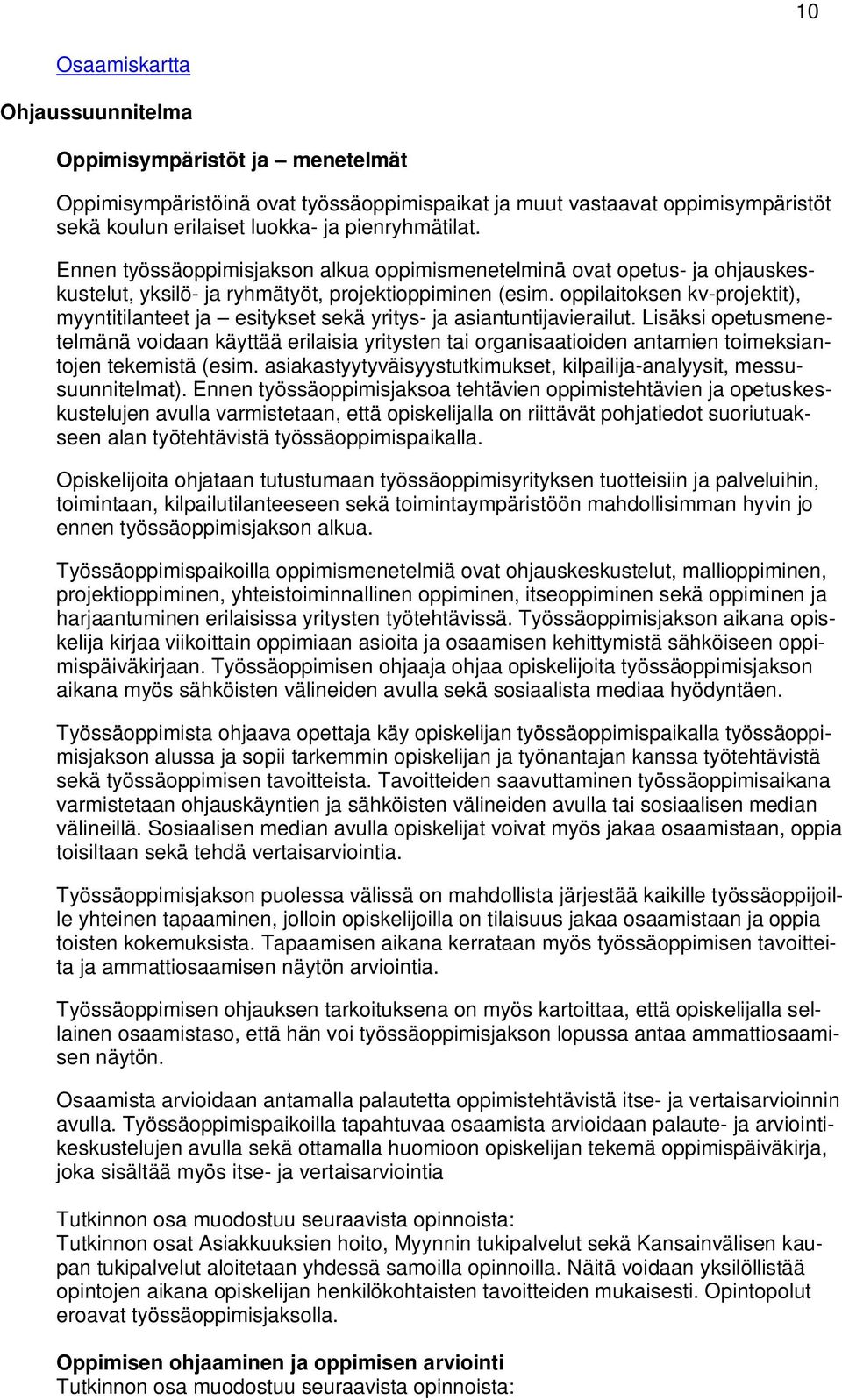 oppilaitoksen kv-projektit), myyntitilanteet ja esitykset sekä yritys- ja asiantuntijavierailut.