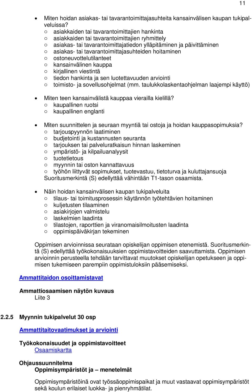 tavarantoimittajasuhteiden hoitaminen o ostoneuvottelutilanteet o kansainvälinen kauppa o kirjallinen viestintä o tiedon hankinta ja sen luotettavuuden arviointi o toimisto- ja sovellusohjelmat (mm.