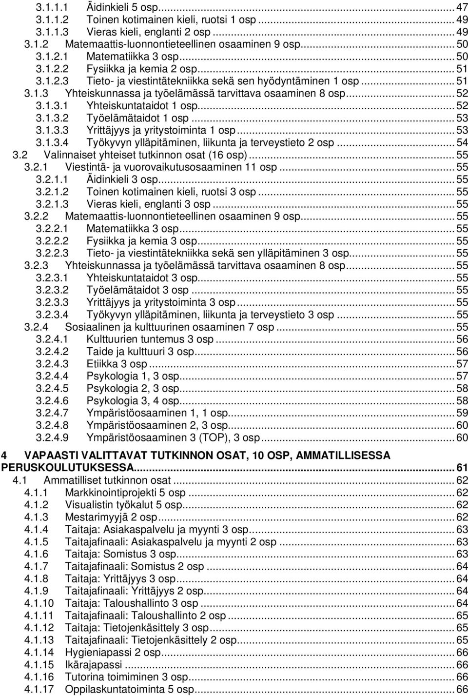 .. 52 3.1.3.2 Työelämätaidot 1 osp... 53 3.1.3.3 Yrittäjyys ja yritystoiminta 1 osp... 53 3.1.3.4 Työkyvyn ylläpitäminen, liikunta ja terveystieto 2 osp... 54 3.