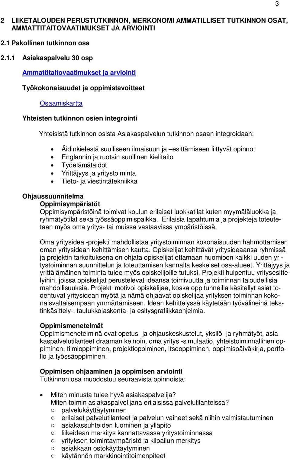 1 Asiakaspalvelu 30 osp Ammattitaitovaatimukset ja arviointi Työkokonaisuudet ja oppimistavoitteet Osaamiskartta Yhteisten tutkinnon osien integrointi Yhteisistä tutkinnon osista Asiakaspalvelun