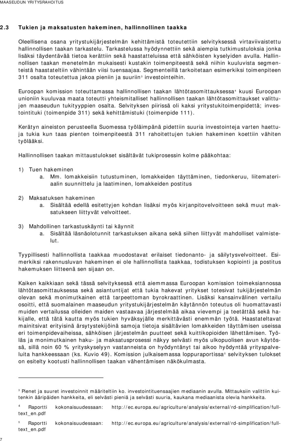 Hallinnollisen taakan menetelmän mukaisesti kustakin toimenpiteestä sekä niihin kuuluvista segmenteistä haastateltiin vähintään viisi tuensaajaa.