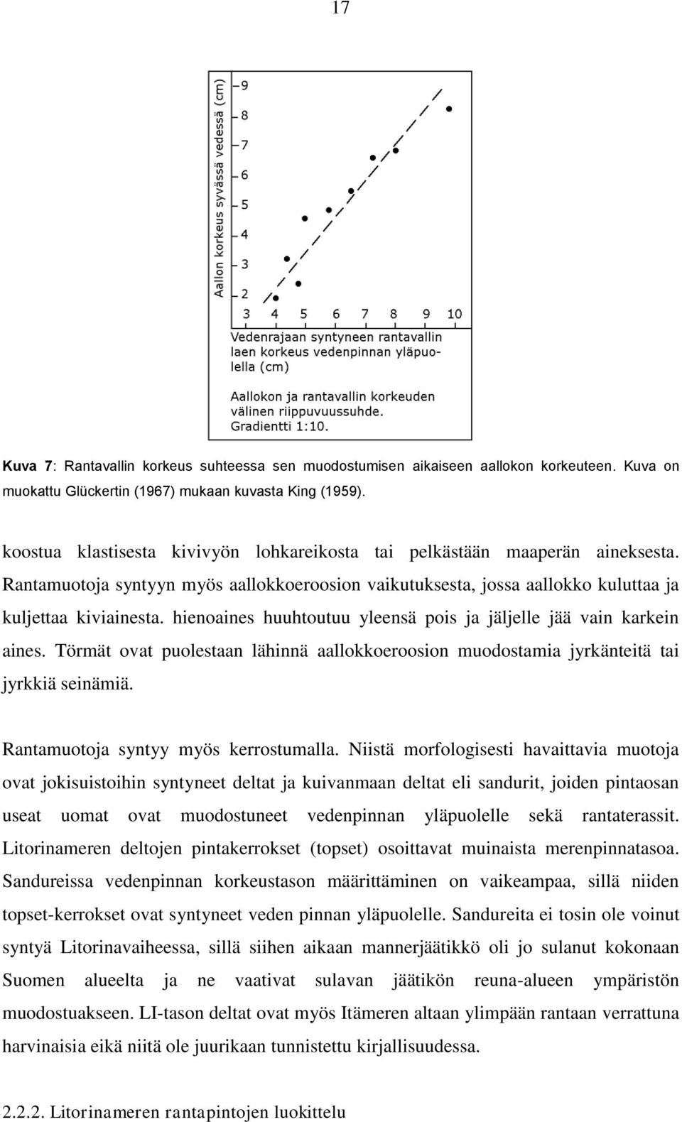 hienoaines huuhtoutuu yleensä pois ja jäljelle jää vain karkein aines. Törmät ovat puolestaan lähinnä aallokkoeroosion muodostamia jyrkänteitä tai jyrkkiä seinämiä.