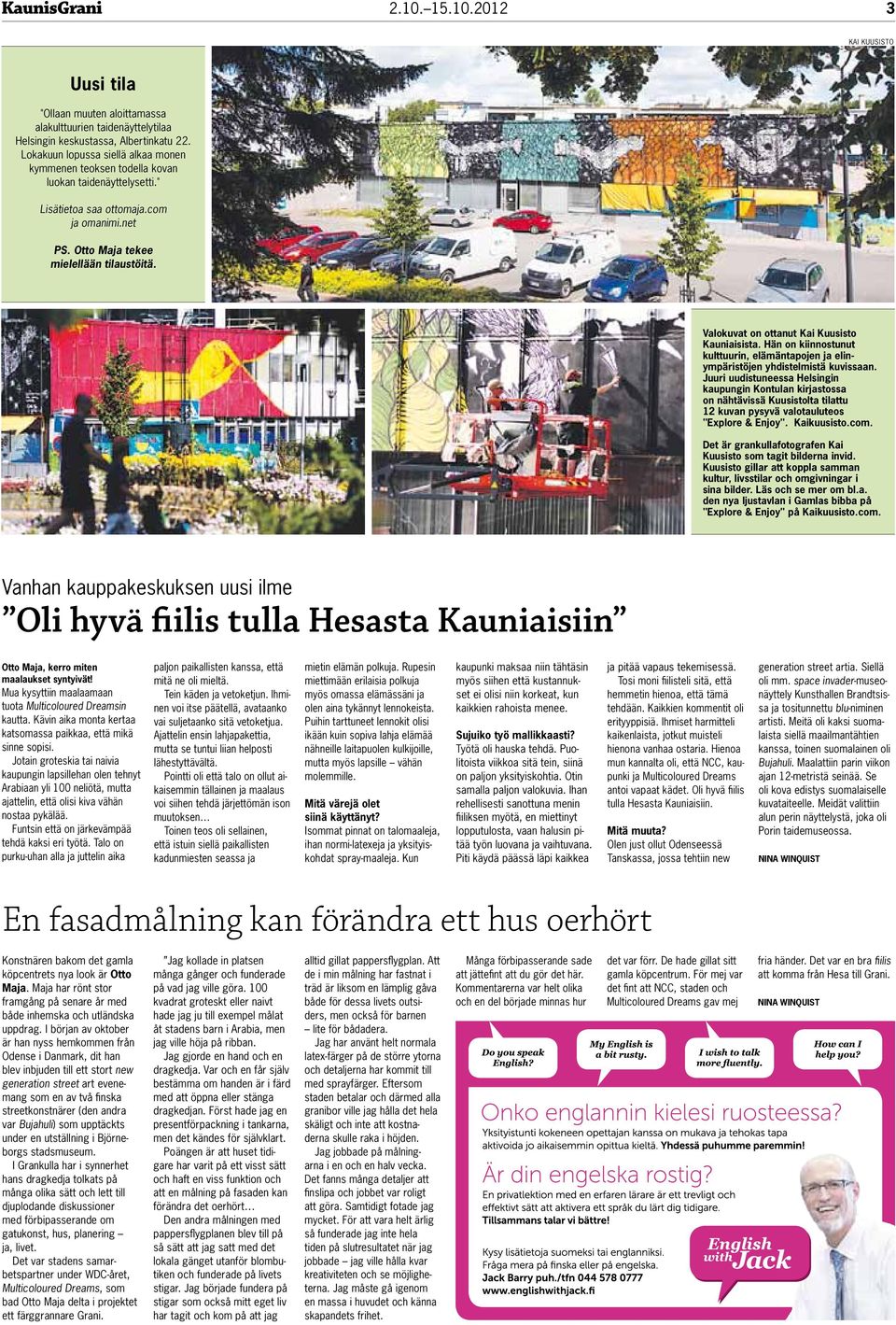 Valokuvat on ottanut Kai Kuusisto Kauniaisista. Hän on kiinnostunut kulttuurin, elämäntapojen ja elinympäristöjen yhdistelmistä kuvissaan.