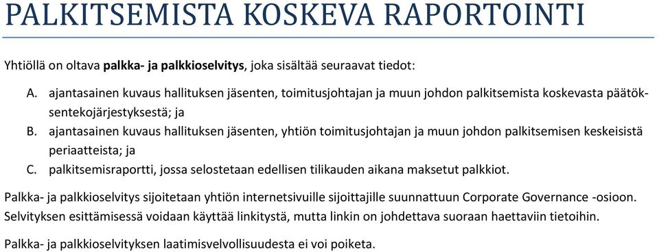 ajantasainen kuvaus hallituksen jäsenten, yhtiön toimitusjohtajan ja muun johdon palkitsemisen keskeisistä periaatteista; ja C.