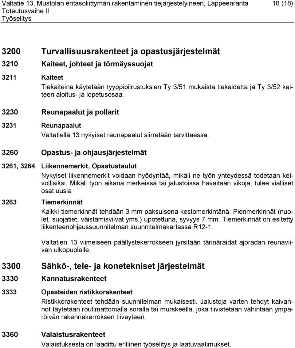 3230 Reunapaalut ja pollarit 3231 Reunapaalut Valtatiellä 13 nykyiset reunapaalut siirretään tarvittaessa.