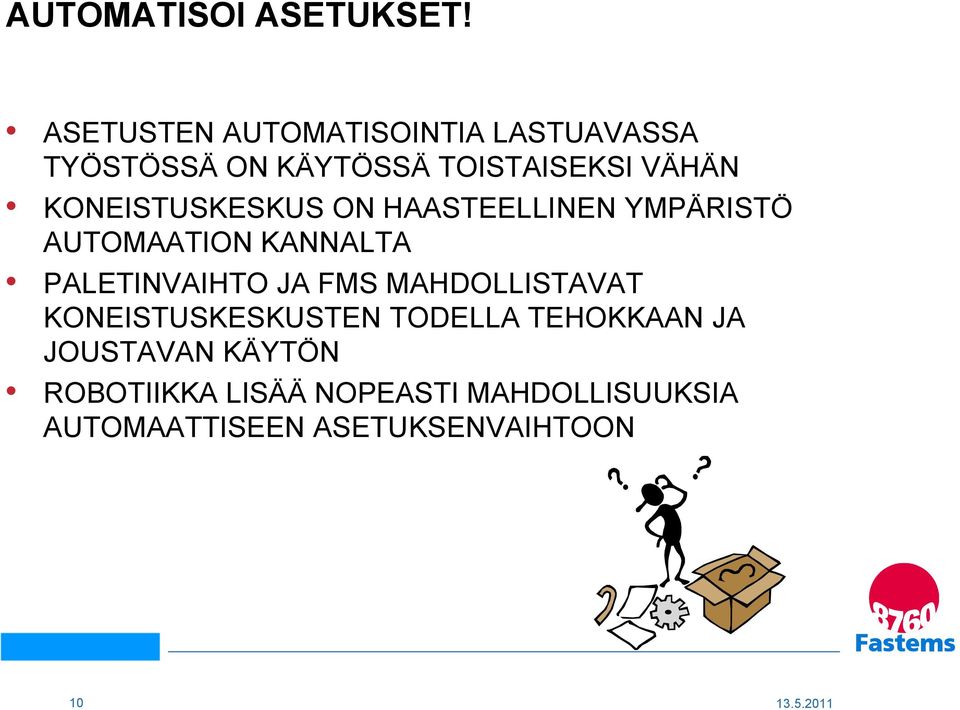 KONEISTUSKESKUS ON HAASTEELLINEN YMPÄRISTÖ AUTOMAATION KANNALTA PALETINVAIHTO JA