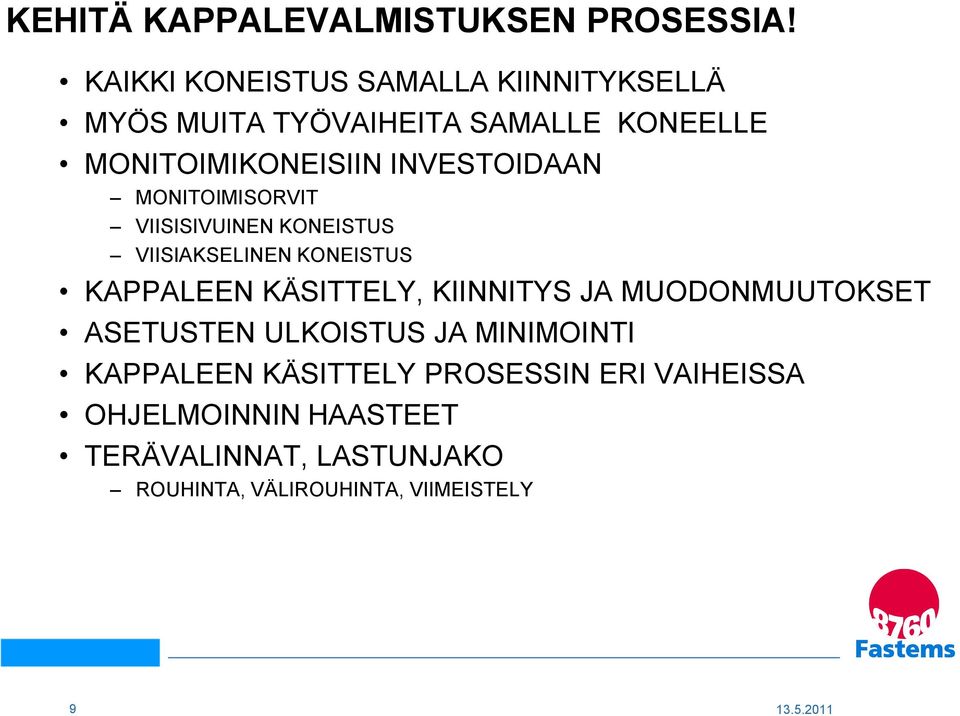 INVESTOIDAAN MONITOIMISORVIT VIISISIVUINEN KONEISTUS VIISIAKSELINEN KONEISTUS KAPPALEEN KÄSITTELY,